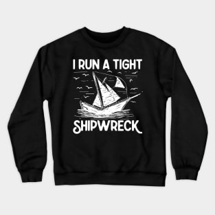 I Run a Tight Shipwreck - Ship Crewneck Sweatshirt